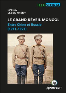 Le Grand Reveil Mongol : Entre Chine Et Russie (1911-1921) 