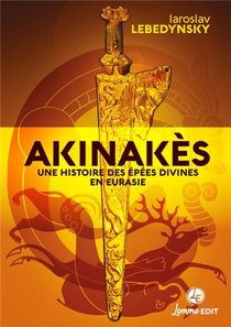 Akinakes : Une Histoire Des Epees Divines En Eurasie 