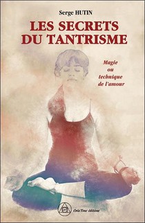 Les Secrets Du Tantrisme : Magie Ou Technique De L'amour ? 