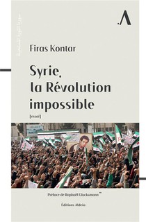 Syrie, La Revolution Impossible 