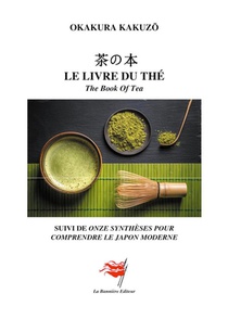 Le Livre Du The : The Book Of Tea - Suivi De Onze Syntheses Pour Comprendre Le Japon Moderne 