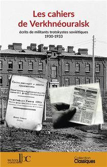 Les Cahiers De Verkhneouralsk : Ecrits De Militants Trotskystes Sovietiques (1930-1933) 