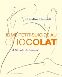 Je Me Petit-suicide Au Chocolat : A L'ecoute De L'obesite 