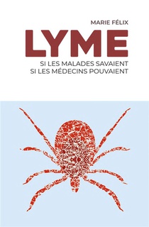 Lyme : Si Les Malades Savaients, Si Les Medecins Pouvaient 