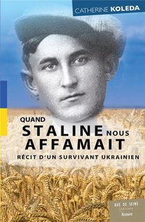 Quand Staline Nous Affamait : Recit D'un Survivant Ukrainien 