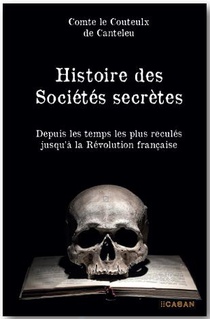 Histoire Des Societes Secretes : Depuis Les Temps Les Plus Recules Jusqu'a La Revolution Francaise 
