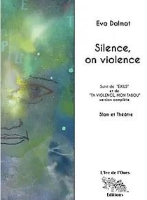 Silence, On Violence ; Exils ; Ta Violence, Mon Tabou 