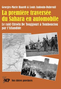 La Premiere Traversee Du Sahara En Automobile : Le Raid Citroen De Touggourt A Tombouctou Par L'atlandide 
