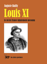 Louis Xi - Le Roi De France Injustement Meconnu 