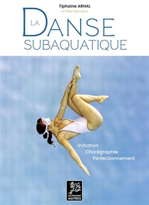 La Danse Subaquatique : Initiation, Choregraphie, Perfectionnement 