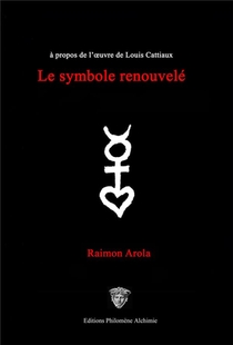 Le Symbole Renouvele : A Propos De L'uvre De Louis Cattiaux 