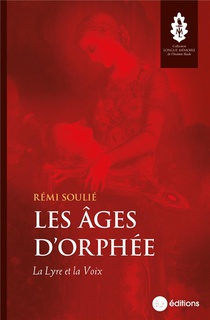 Les Ages D'orphee : La Lyre Et La Voix 