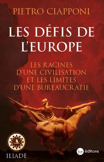 Les Defis De L'europe : Les Racines D'une Civilisation Et Les Limites D'une Bureaucratie 