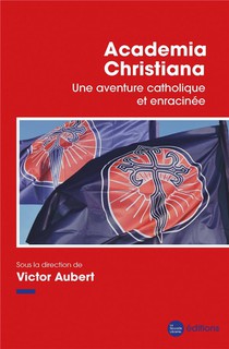 Academia Christiana : Une Aventure Catholique Et Enracinee 