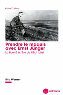 Prendre Le Maquis Avec Ernst Junger : La Liberte A L'ere De L'etat Total 
