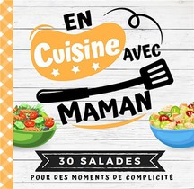 En Cuisine Avec Maman : 30 Salades Pour Des Moments De Complicite 