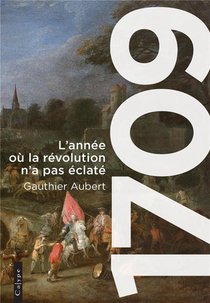 1709 : L'annee Ou La Revolution N'a Pas Eclate 