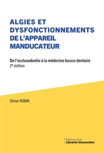 Algies Et Dysfonctionnements De L'appareil Manducateur : De L'occlusodontie A La Medecine Bucco-dentaire (2e Edition) 