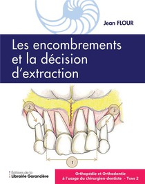 Orthopedie Et Orthodontie A L'usage Du Chirurgien-dentiste T.2 : Les Encombrements Et La Decision D'extraction 