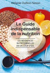 Le Guide Indispensable De La Nutrition : Les References Nutritionnelles En Un Coup D'oeil 
