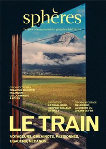 Le Train : Voyageurs, Cheminots, Passionnees, Usagers, Mecanos... 