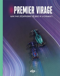 Premier Virage : Guide Pour (re)apprendre Les Bases De La Formule 1 