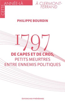 1797 : De Capes Et De Cros, Petits Meurtres Entre Ennemis Politiques 