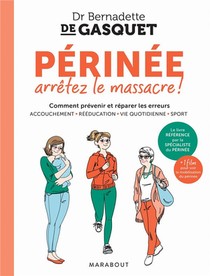 Perinee, Arretez Le Massacre ! ; Comment Prevenir Et Reparer Les Erreurs 