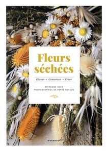 Fleurs Sechees ; Glaner, Conserver, Creer 