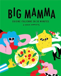 Big Mamma : Cuisine Italienne En 30 Minutes (douche Comprise) 