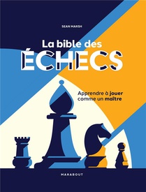 La Bible Des Echecs : Apprendre A Jouer Comme Un Maitre 