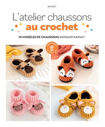 L'atelier Chaussons Au Crochet : 10 Modeles De Chaussons Animaux Kawaii ! 