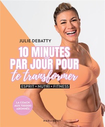 10 Minutes Par Jour Pour Te Transformer : Esprit - Nutri - Fitness 