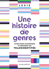 Une Histoire De Genres : Guide Pour Comprendre Et Defendre Les Transidentites 