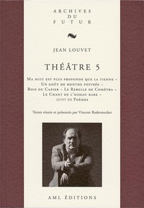 Theatre Tome 5 : Ma Nuit Est Plus Profonde Que La Tienne ; Un Gout De Menthe Poivree ; Bois Du Cazier ; Le Rebelle De Cometra ; Le Chant De L'oiseau Rare ; Poemes 