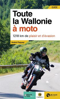 Toute La Wallonie A Moto : 1218 Km De Plaisir Et D'evasion 