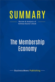 Summary : The Membership Economy (review And Analysis Of Kellman Baxter's Book) 