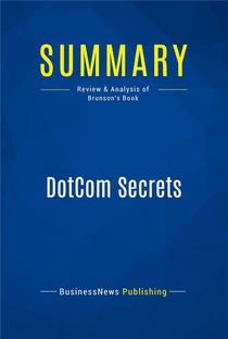 Summary : Dotcom Secrets (review And Analysis Of Brunson's Book) 