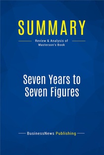 Summary : Seven Years To Seven Figures (review And Analysis Of Masterson's Book) 