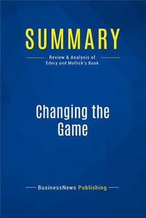 Summary: Changing The Game : Review And Analysis Of Edery And Mollick's Book 
