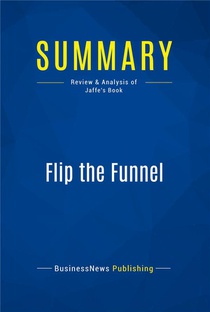 Summary: Flip The Funnel : Review And Analysis Of Jaffe's Book 