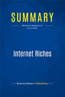 Summary: Internet Riches : Review And Analysis Of Fox's Book 