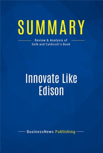 Summary: Innovate Like Edison : Review And Analysis Of Gelb And Caldicott's Book 