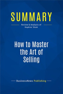 Summary: How To Master The Art Of Selling (review And Analysis Of Hopkins' Book) 