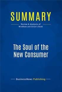 Summary: The Soul Of The New Consumer (review And Analysis Of Windham And Orton's Book) 