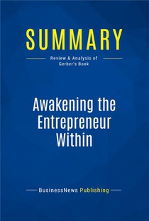 Summary: Awakening The Entrepreneur Within (review And Analysis Of Gerber's Book) 