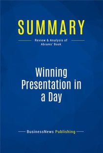 Summary: Winning Presentation In A Day : Review And Analysis Of Abrams' Book 