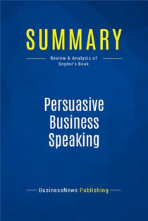 Summary: Persuasive Business Speaking : Review And Analysis Of Snyder's Book 