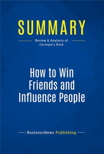 Summary : How To Win Friends And Influence People (review And Analysis Of Carnegie's Book) 