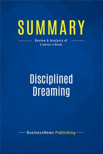 Summary : Disciplined Dreaming (review And Analysis Of Linkner's Book) 